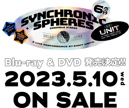 『あんさんぶるスターズ！！DREAM LIVE -6th Tour “Synchronic Spheres”-』
                  Blu-ray & DVD 発売決定!!
                  2023年5月10日(水) ON SALE